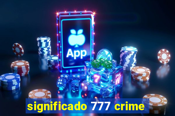 significado 777 crime